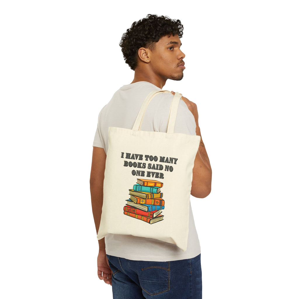 Book Lover Tote Bag — "I Have Too Many Books Said No One Ever" Cotton Canvas Tote - Mutantur Labs LLC