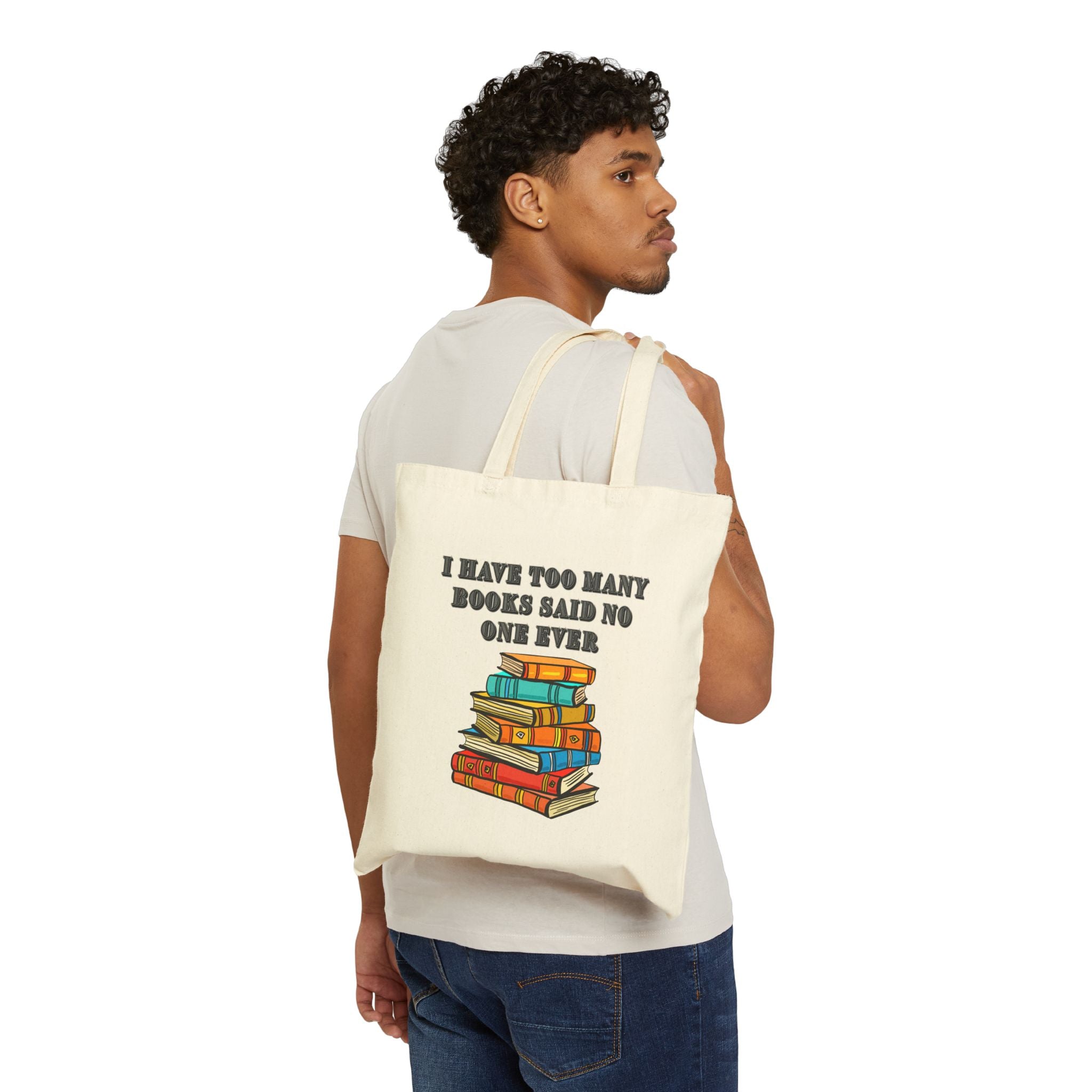 Book Lover Tote Bag — "I Have Too Many Books Said No One Ever" Cotton Canvas Tote - Mutantur Labs LLC