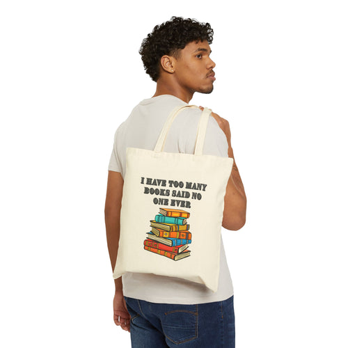 Book Lover Tote Bag — "I Have Too Many Books Said No One Ever" Cotton Canvas Tote - Mutantur Labs LLC