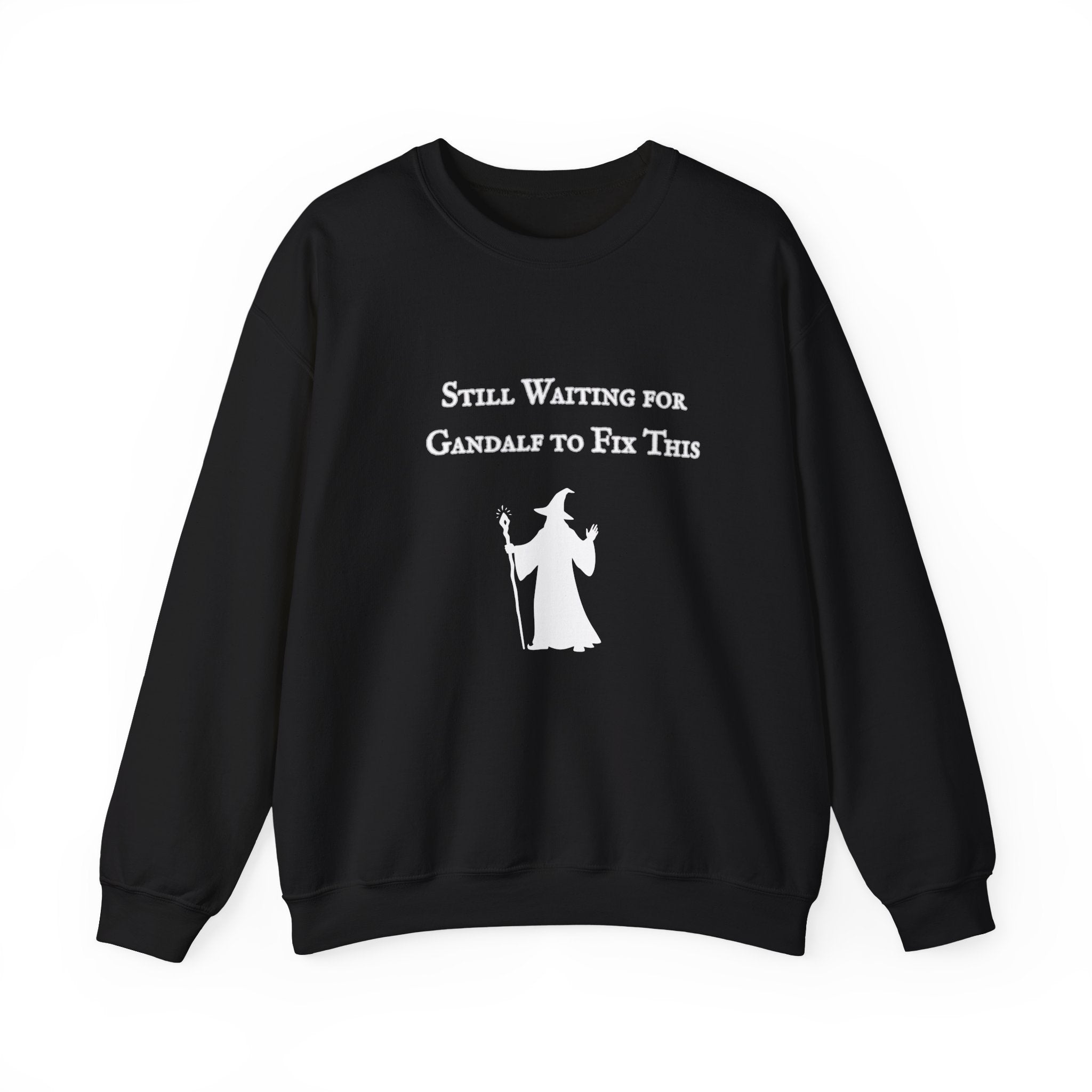 Gandalf Crewneck Sweatshirt – "Still Waiting for Gandalf to Fix This" Fantasy Graphic Pullover - Mutantur Labs LLC