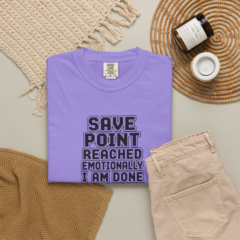 “Save Point Reached — Emotionally I Am Done For Today” Comfort Colors T-Shirt