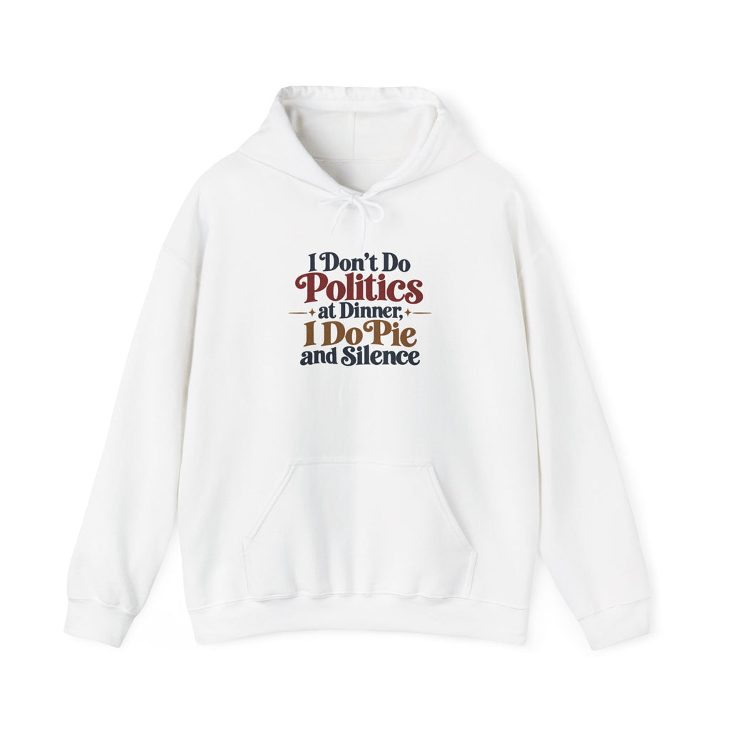 A white pullover hoodie that features a colorful graphic on the chest with the words 'I dont Do Politics at Dinner I do Pie and Silence in a rainbow of stylized fonts against a white background