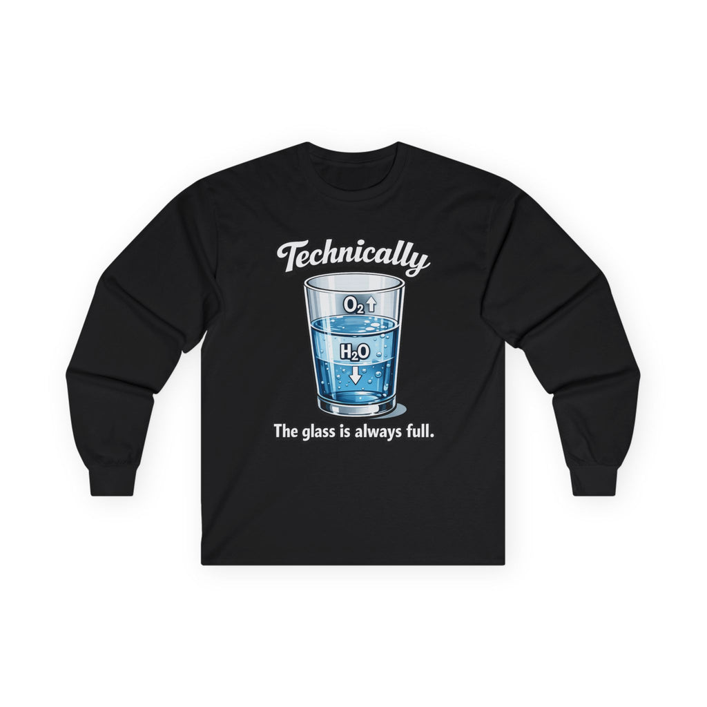 Technically the Glass Is Always Full Long Sleeve Tee — Science H2O Humor Shirt - Mutantur Labs LLC