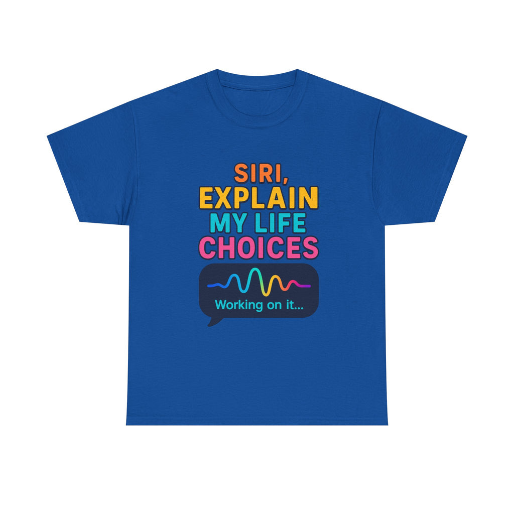 Siri Explain My Life Choices T-Shirt | Funny Tech Quote Tee - Mutantur Labs LLC