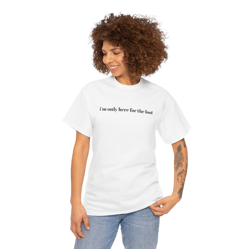 i'm only here for the loot T-Shirt | minimal text tee - Mutantur Labs LLC