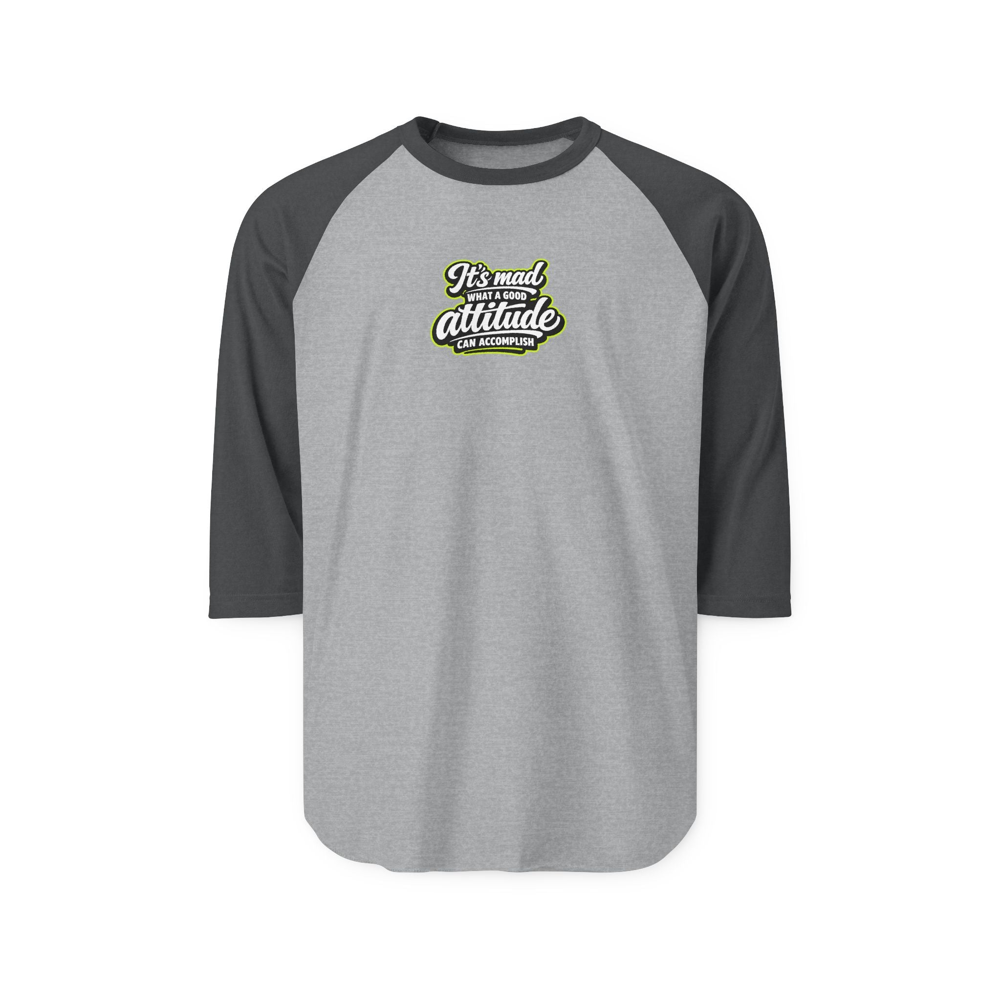 Raglan Shirt — “It’s Mad What a Good Attitude Can Accomplish” Graphic