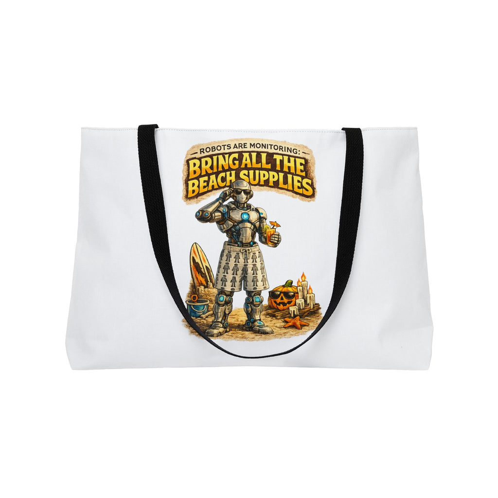 Weekender Tote Bag — "Bring All the Beach Supplies" Robots Are Monitoring Beach Tote