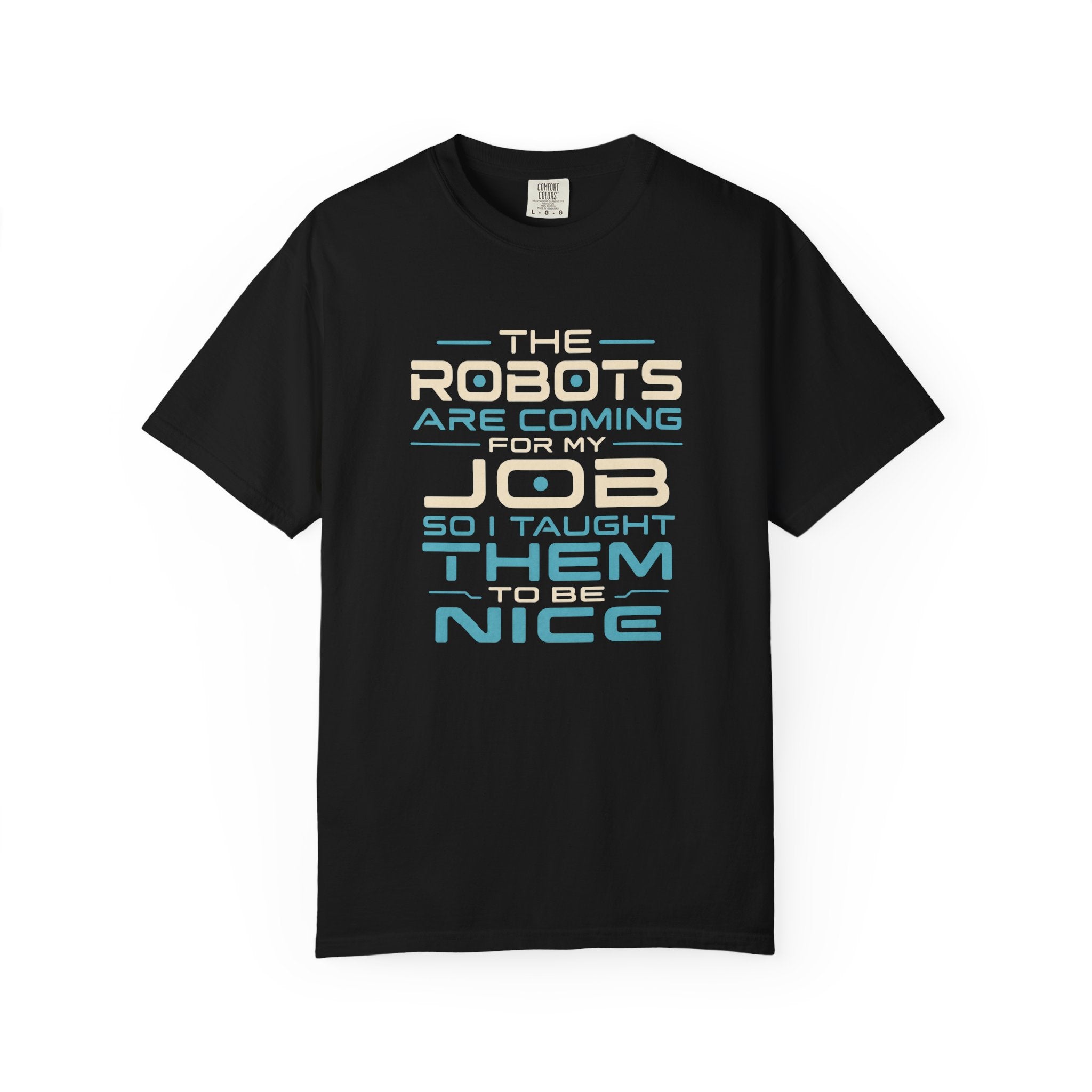 A black short-sleeve crewneck t-shirt with a graphic text print on the front that reads 'THE ROBOTS ARE COMING FOR MY JOB SO I TAUGHT THEM TO BE NICE' in cream and light blue lettering, displayed on a solid white background.