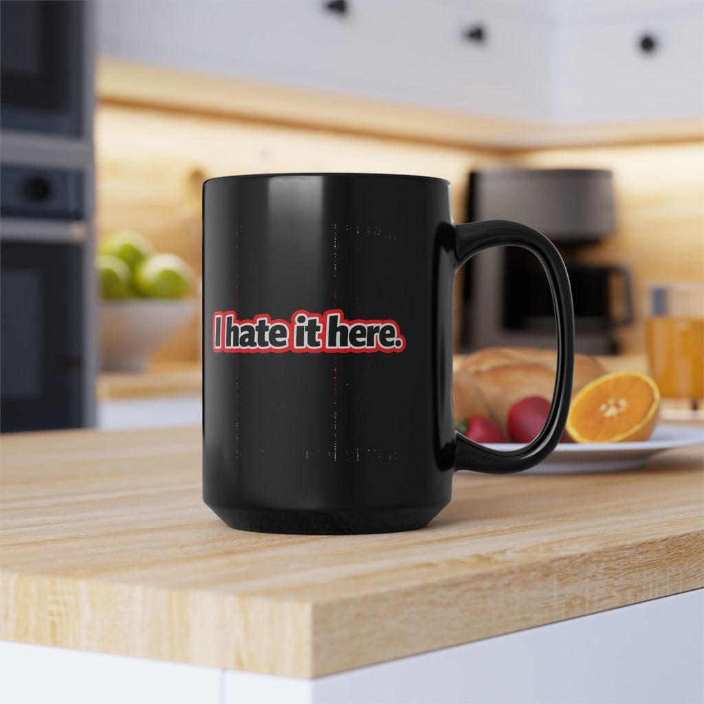 I Hate It Here Mug — Funny Black 15oz Coffee Cup - Mutantur Labs LLC
