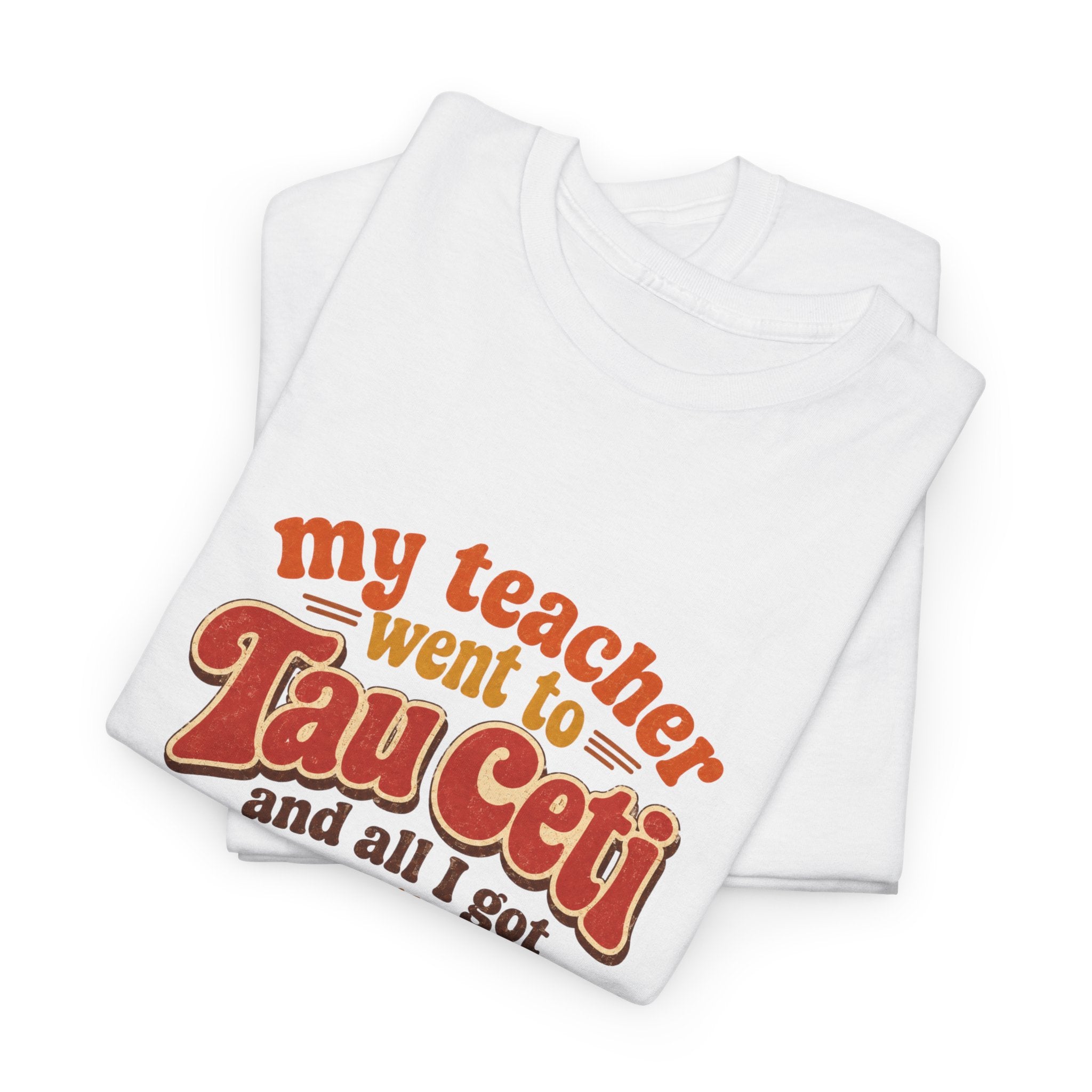Tau Ceti Teacher Tee — "My Teacher Went to Tau Ceti and All I Got Was This T-Shirt" Retro Sci‑Fi Tee - Mutantur Labs LLC