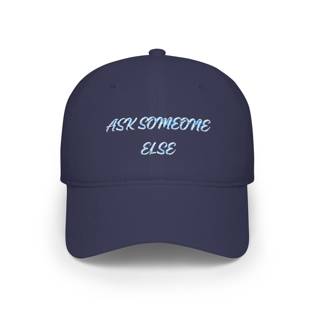 Ask Someone Else Embroidered Cap — Funny Low Profile Baseball Hat - Mutantur Labs LLC