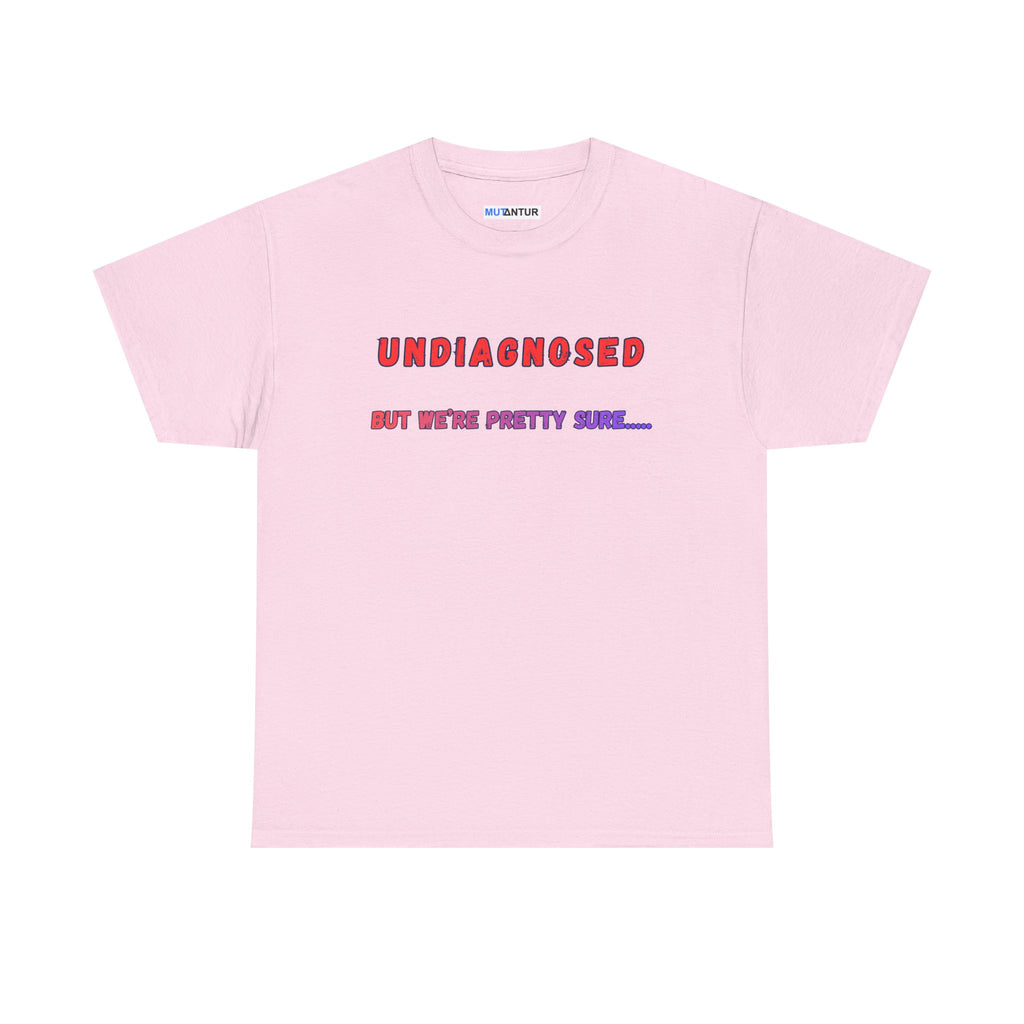 Undiagnosed But We're Pretty Sure Funny Graphic T-Shirt - Mutantur Labs LLC