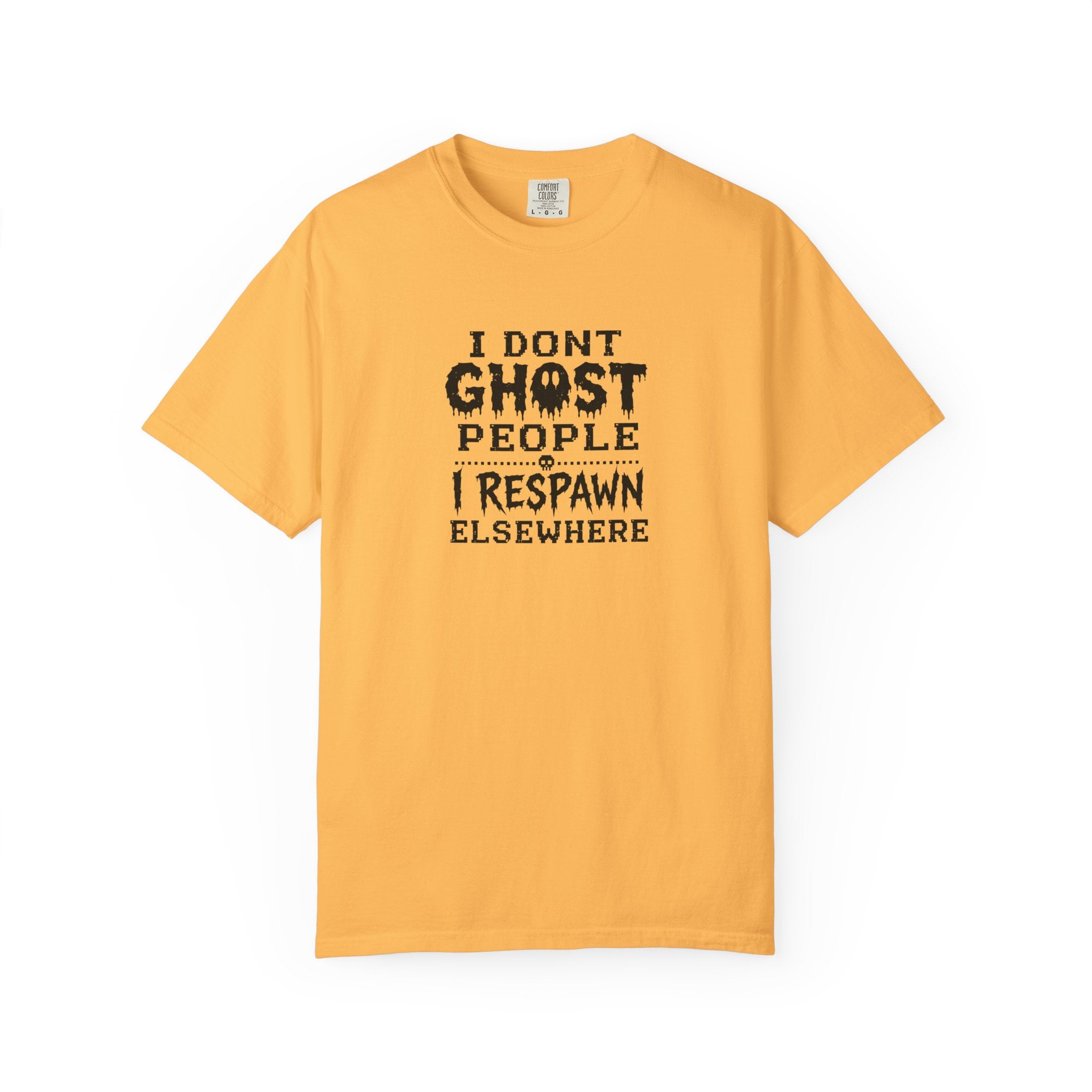 A yellow short-sleeve t-shirt with a black text graphic on the chest that reads 'I DON'T GHOST PEOPLE I RESPAWN ELSEWHERE', displayed against a plain white background.