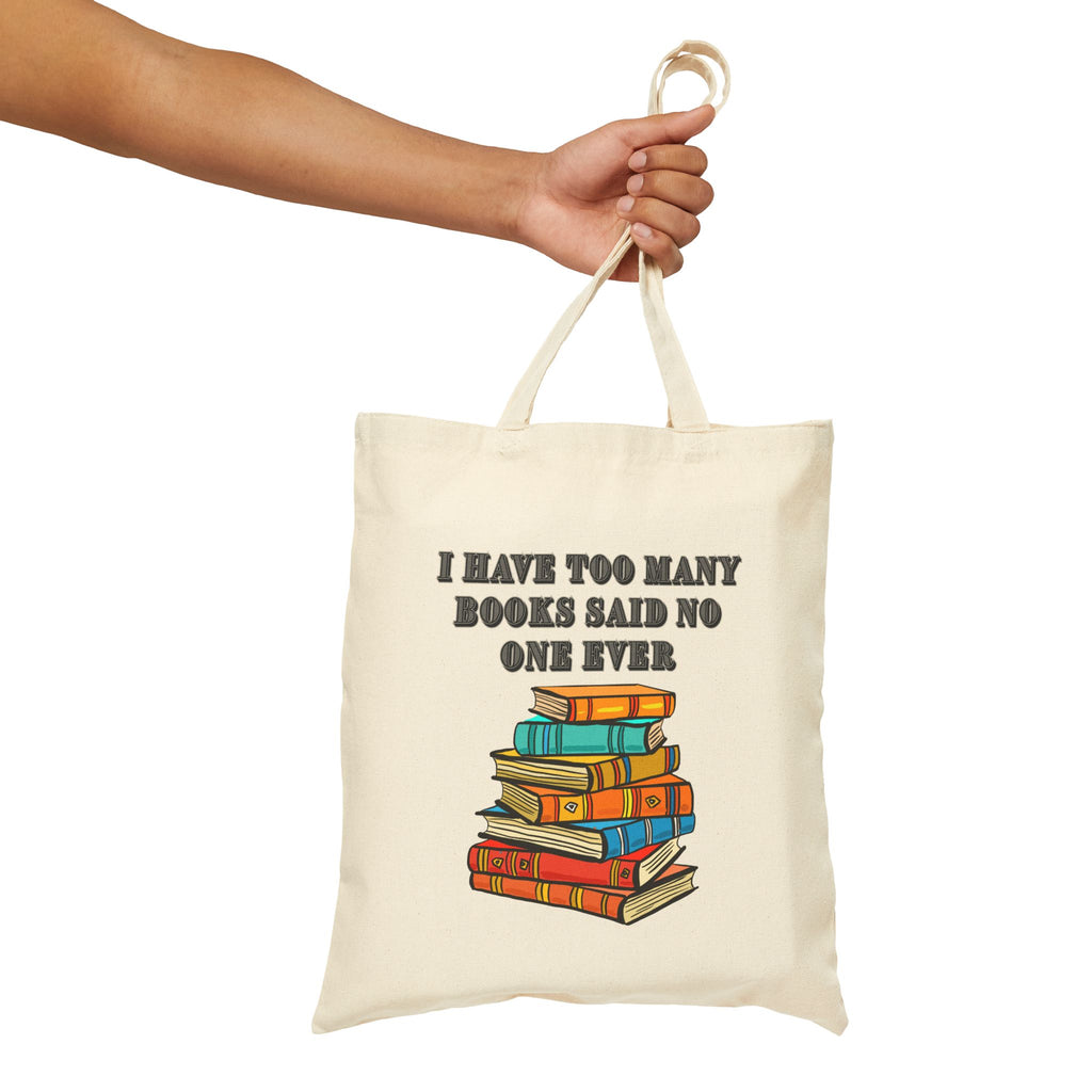 Book Lover Tote Bag — "I Have Too Many Books Said No One Ever" Cotton Canvas Tote - Mutantur Labs LLC
