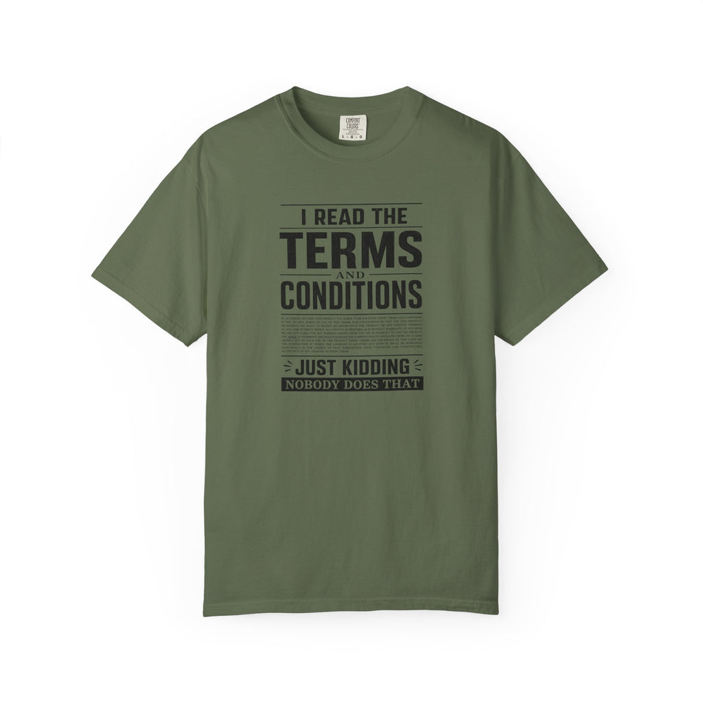 A dark green short-sleeve crewneck t-shirt with a black graphic text print on the front reading 'I READ THE TERMS AND CONDITIONS JUST KIDDING NOBODY DOES THAT' on a plain white background.