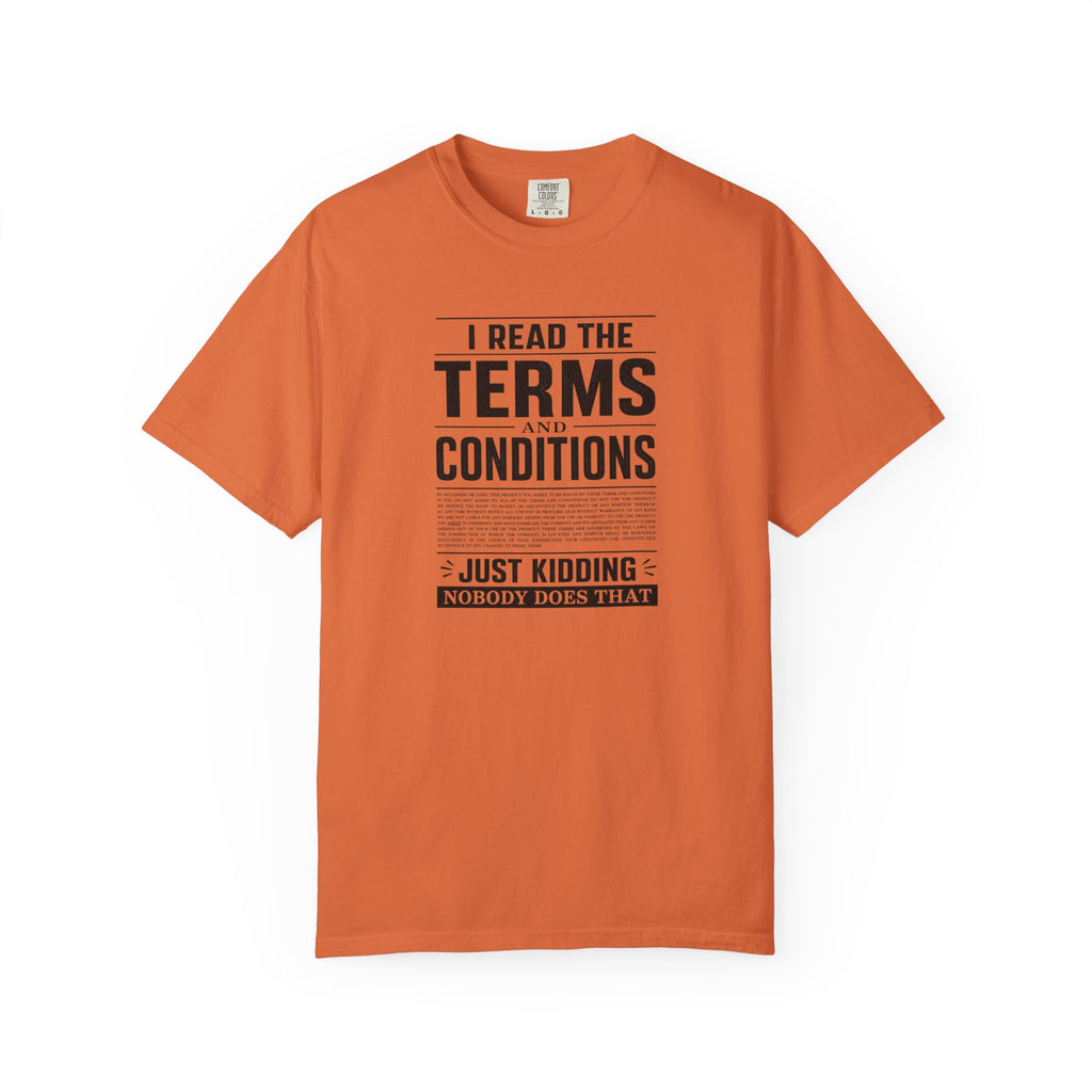 An orange short-sleeve crewneck t-shirt with a black graphic text print on the front reading 'I READ THE TERMS AND CONDITIONS JUST KIDDING NOBODY DOES THAT' on a plain white background.
