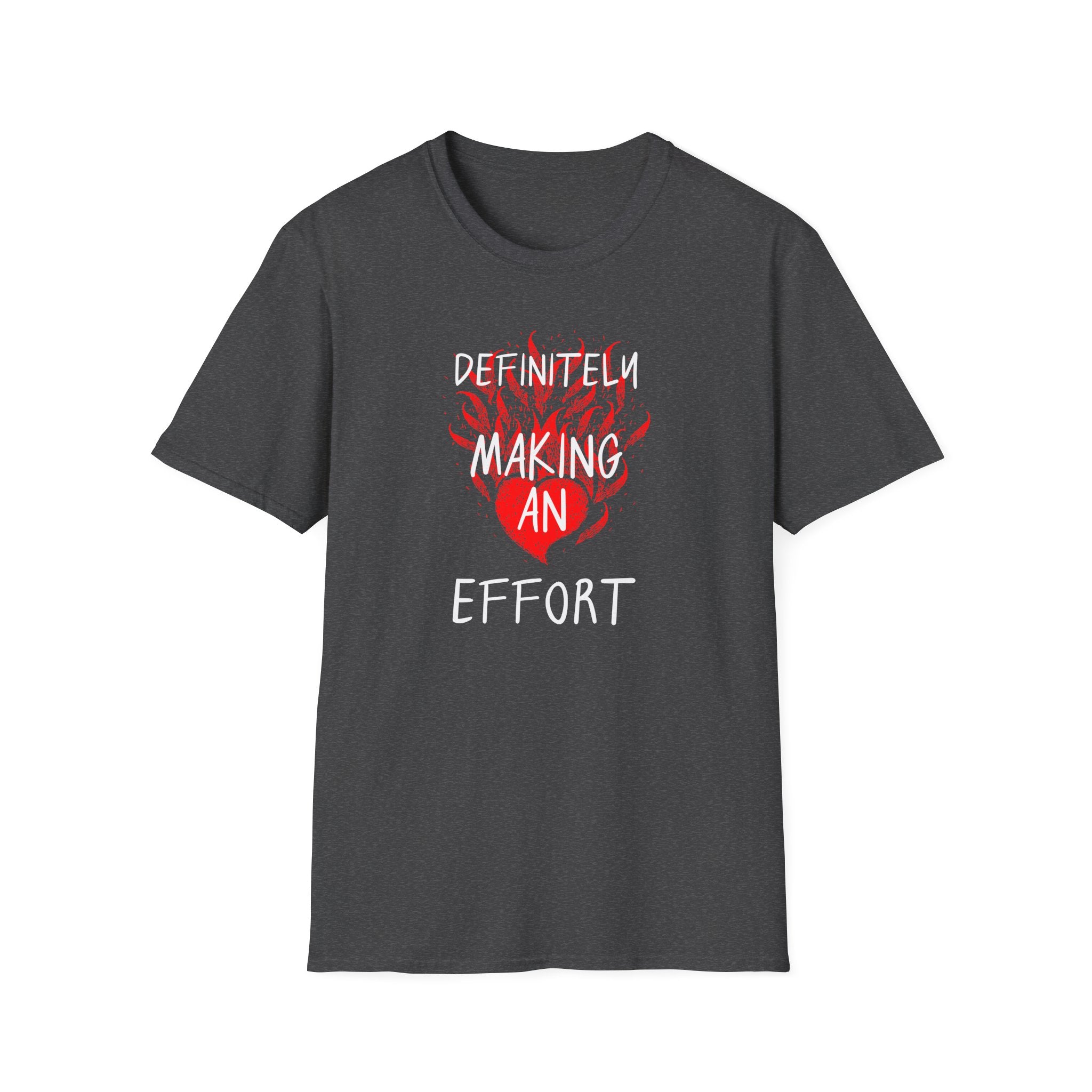 Definitely Making an Effort T-Shirt | Heart Flame Funny Graphic Tee - Mutantur Labs LLC