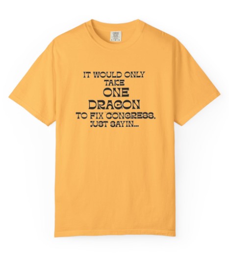 It Would Only Take One Dragon to Fix Congress political tee, full view