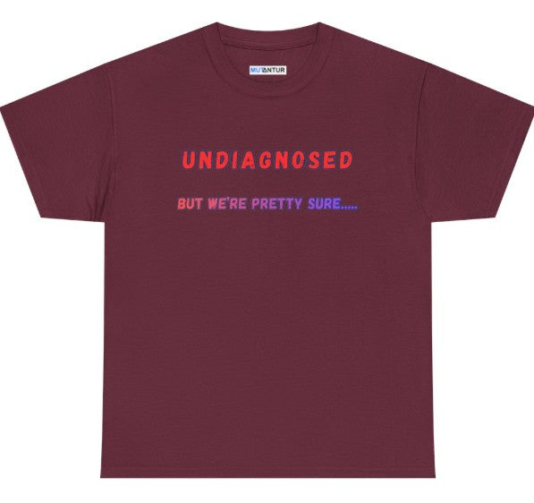 Undiagnosed But We're Pretty Sure funny graphic tee in maroon, front view